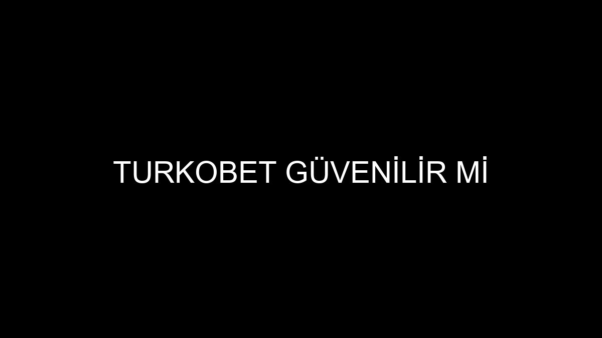 Turkobet Güvenilir Mi