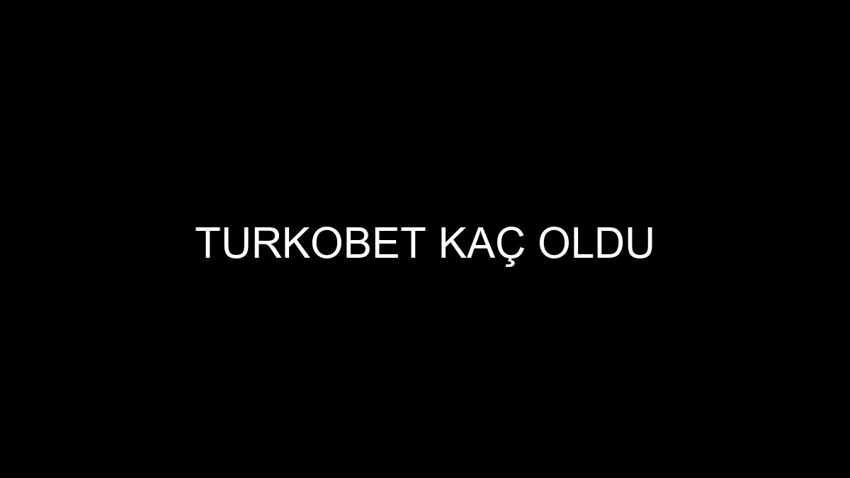 Turkobet Kaç Oldu